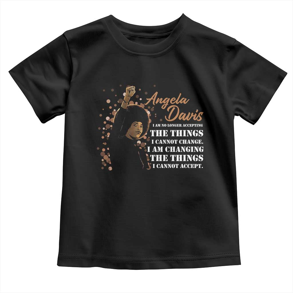 Angela Davis Toddler T Shirt I Am Changing The Things I Cannot Accept Black Panther Party History TS09 Black Print Your Wear