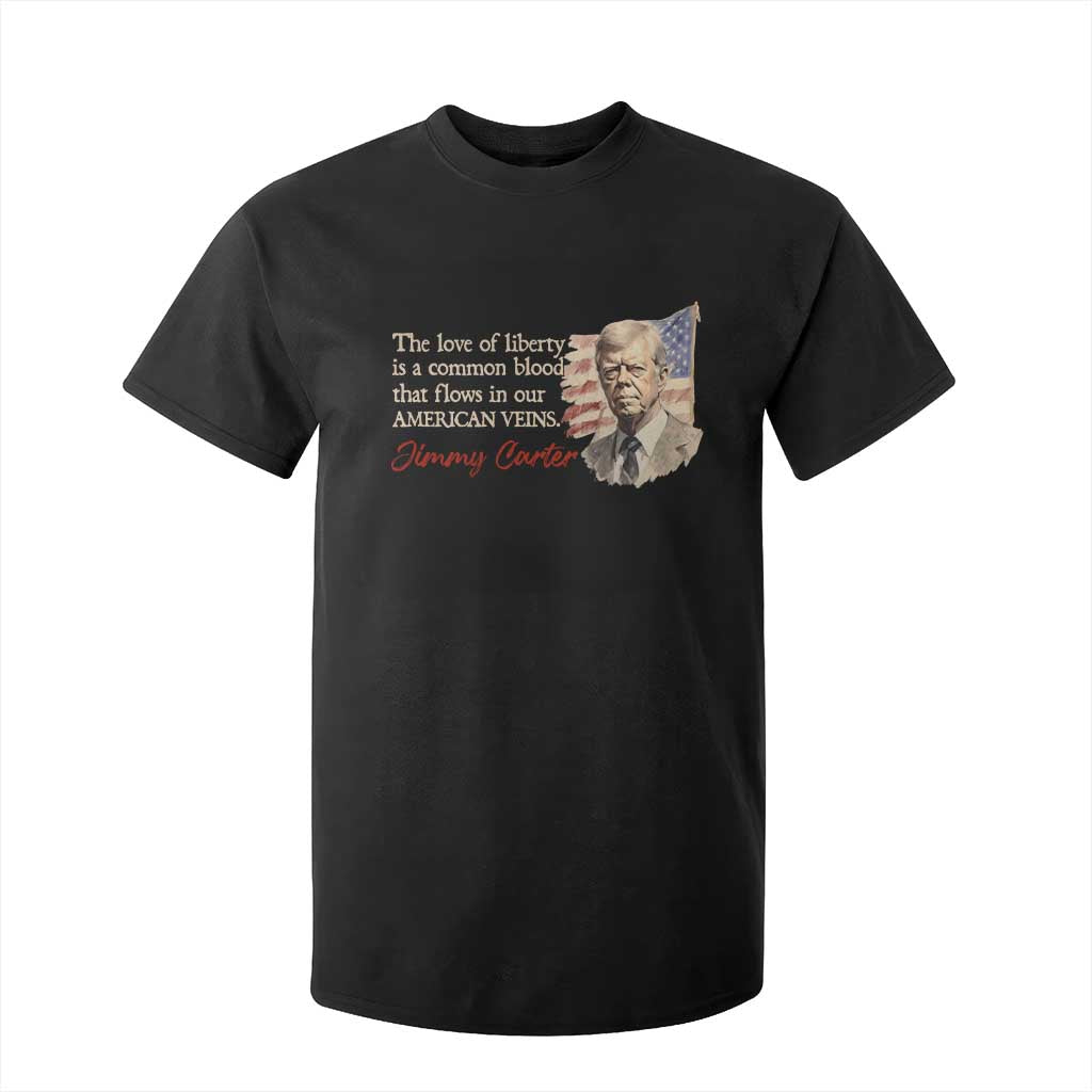 Jimmy Carter Quote T Shirt For Kid The Love Of Liberty Flows In Our American Veins TS09 Black Print Your Wear