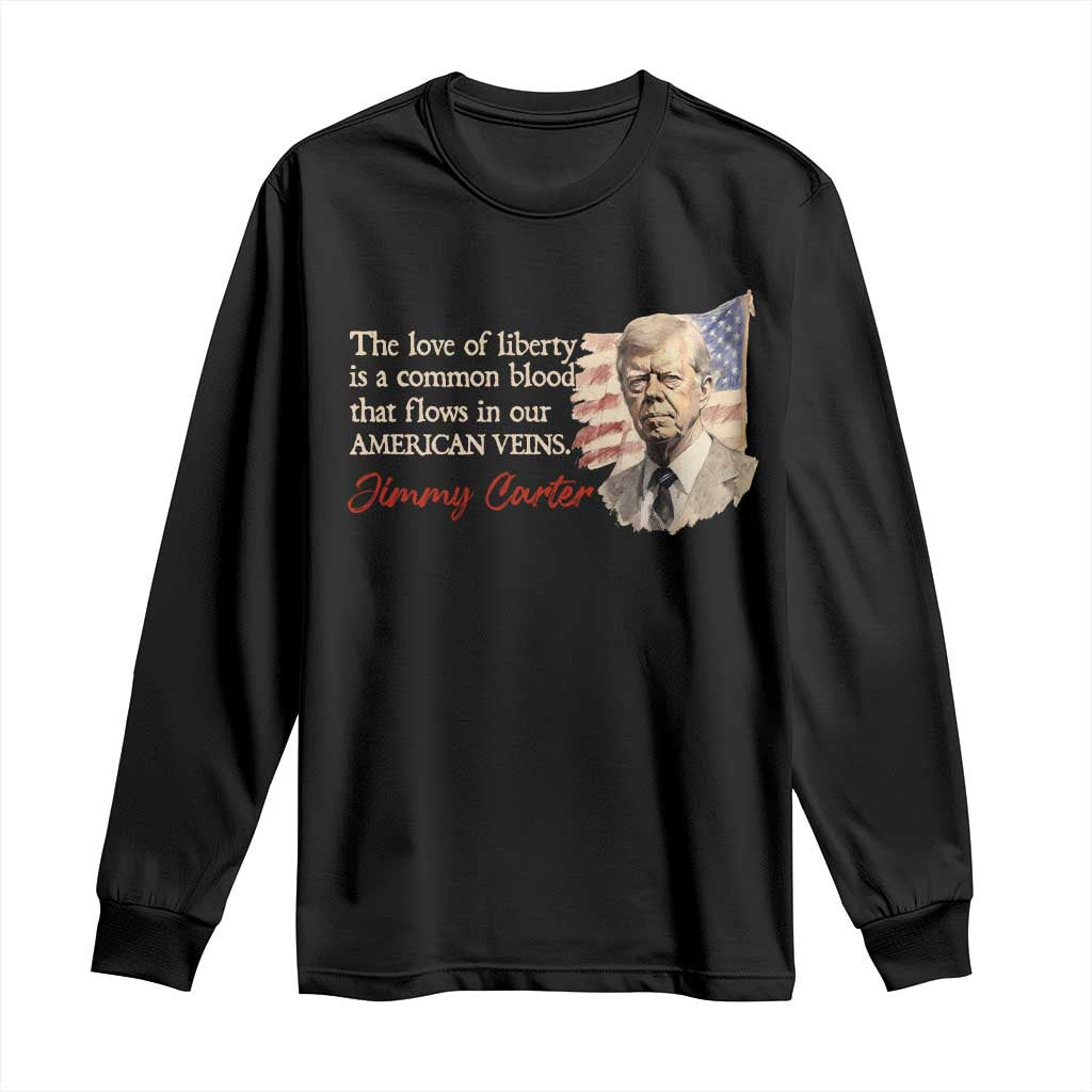 Jimmy Carter Quote Long Sleeve Shirt The Love Of Liberty Flows In Our American Veins TS09 Black Print Your Wear