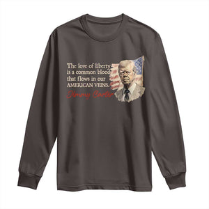 Jimmy Carter Quote Long Sleeve Shirt The Love Of Liberty Flows In Our American Veins TS09 Dark Chocolate Print Your Wear