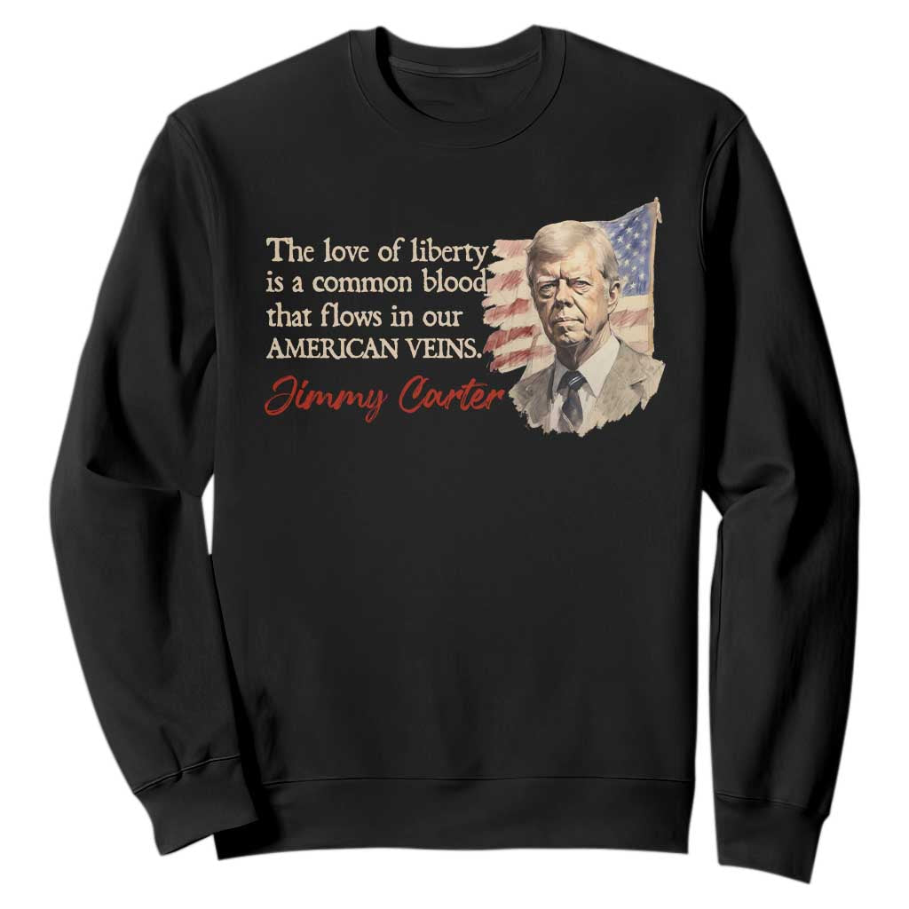 Jimmy Carter Quote Sweatshirt The Love Of Liberty Flows In Our American Veins TS09 Black Print Your Wear