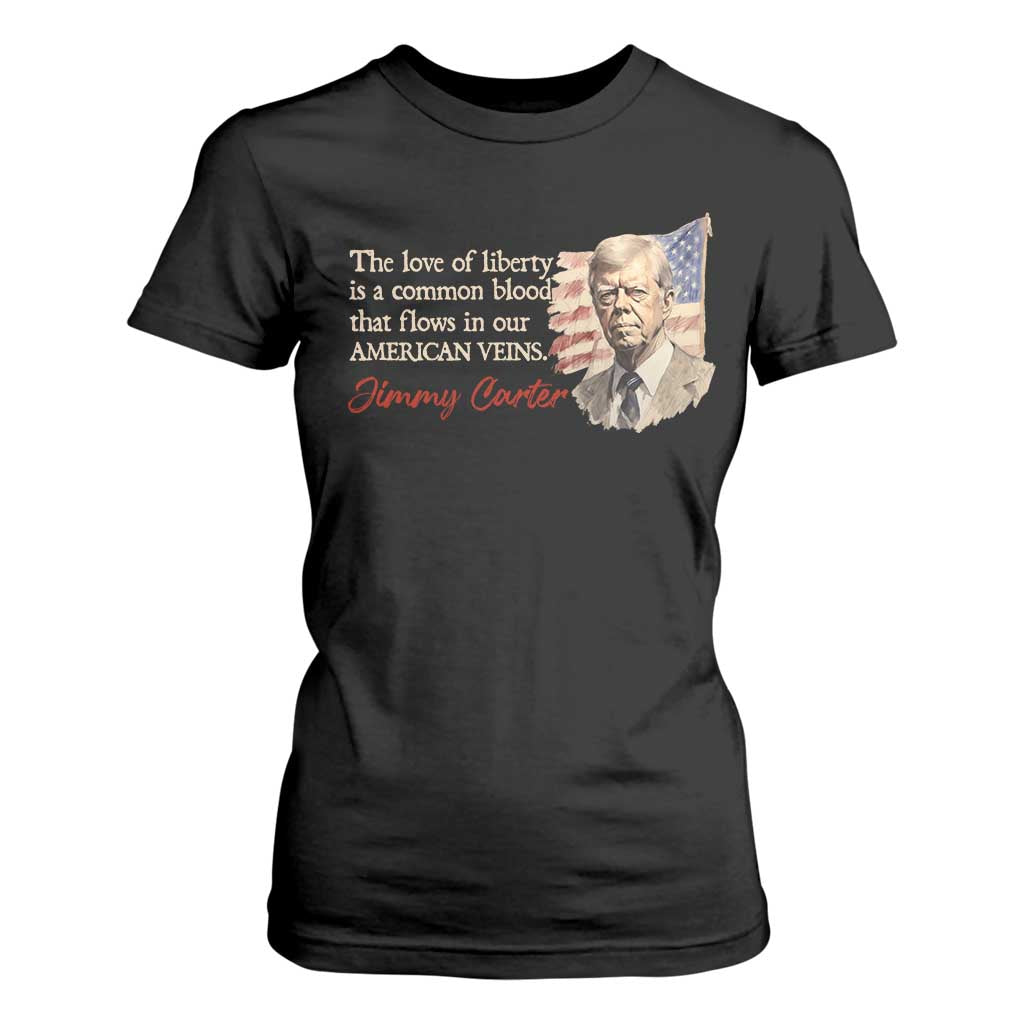 Jimmy Carter Quote T Shirt For Women The Love Of Liberty Flows In Our American Veins TS09 Black Print Your Wear