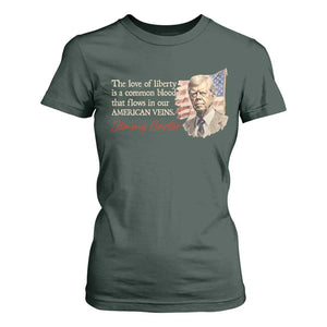 Jimmy Carter Quote T Shirt For Women The Love Of Liberty Flows In Our American Veins TS09 Dark Forest Green Print Your Wear