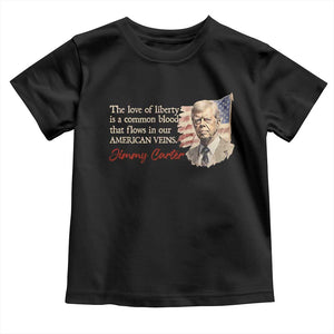 Jimmy Carter Quote Toddler T Shirt The Love Of Liberty Flows In Our American Veins TS09 Black Print Your Wear