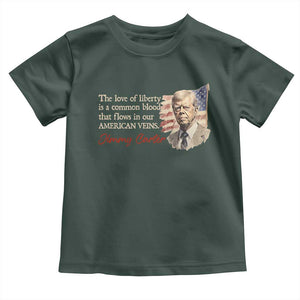 Jimmy Carter Quote Toddler T Shirt The Love Of Liberty Flows In Our American Veins TS09 Dark Forest Green Print Your Wear