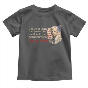 Jimmy Carter Quote Toddler T Shirt The Love Of Liberty Flows In Our American Veins TS09 Dark Heather Print Your Wear