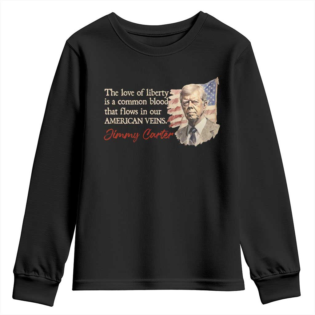 Jimmy Carter Quote Youth Sweatshirt The Love Of Liberty Flows In Our American Veins TS09 Black Print Your Wear
