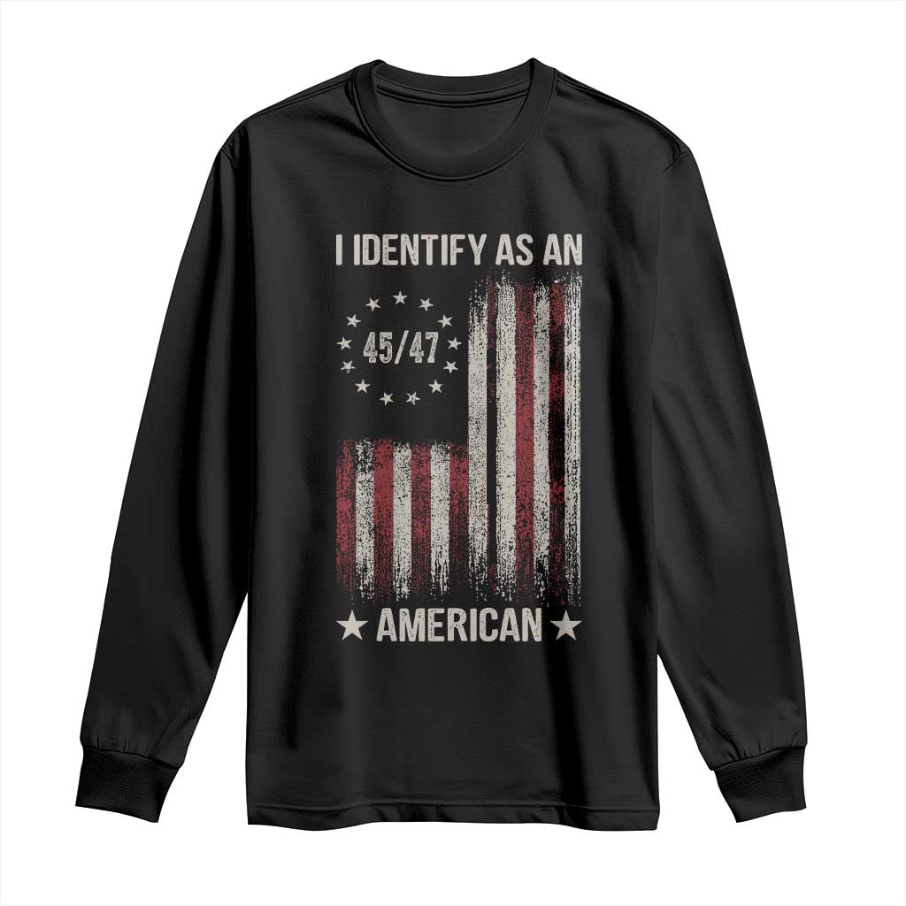 Trump Support Long Sleeve Shirt 45 47 I Identify As An American TS09 Black Print Your Wear