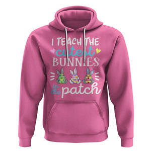 Easter Day Hoodie Bunny Teacher I Teach The Cutest Bunnies In The Patch TS09 Azalea Printyourwear