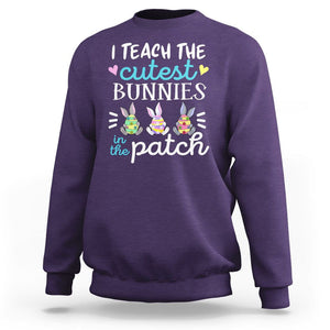 Easter Day Sweatshirt Bunny Teacher I Teach The Cutest Bunnies In The Patch TS09 Purple Printyourwear
