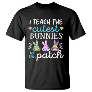 Easter Day T Shirt Bunny Teacher I Teach The Cutest Bunnies In The Patch TS09 Black Printyourwear