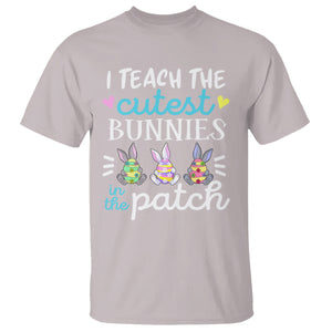 Easter Day T Shirt Bunny Teacher I Teach The Cutest Bunnies In The Patch TS09 Ice Gray Printyourwear
