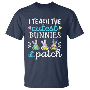 Easter Day T Shirt Bunny Teacher I Teach The Cutest Bunnies In The Patch TS09 Navy Printyourwear