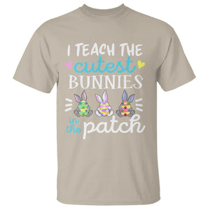 Easter Day T Shirt Bunny Teacher I Teach The Cutest Bunnies In The Patch TS09 Sand Printyourwear