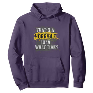 Funny Sarcastic Hoodie That's A Horrible Idea What Time TS09 Purple Print Your Wear