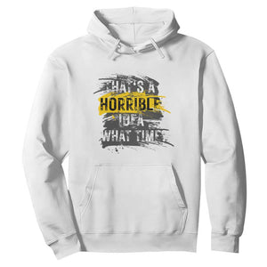 Funny Sarcastic Hoodie That's A Horrible Idea What Time TS09 White Print Your Wear