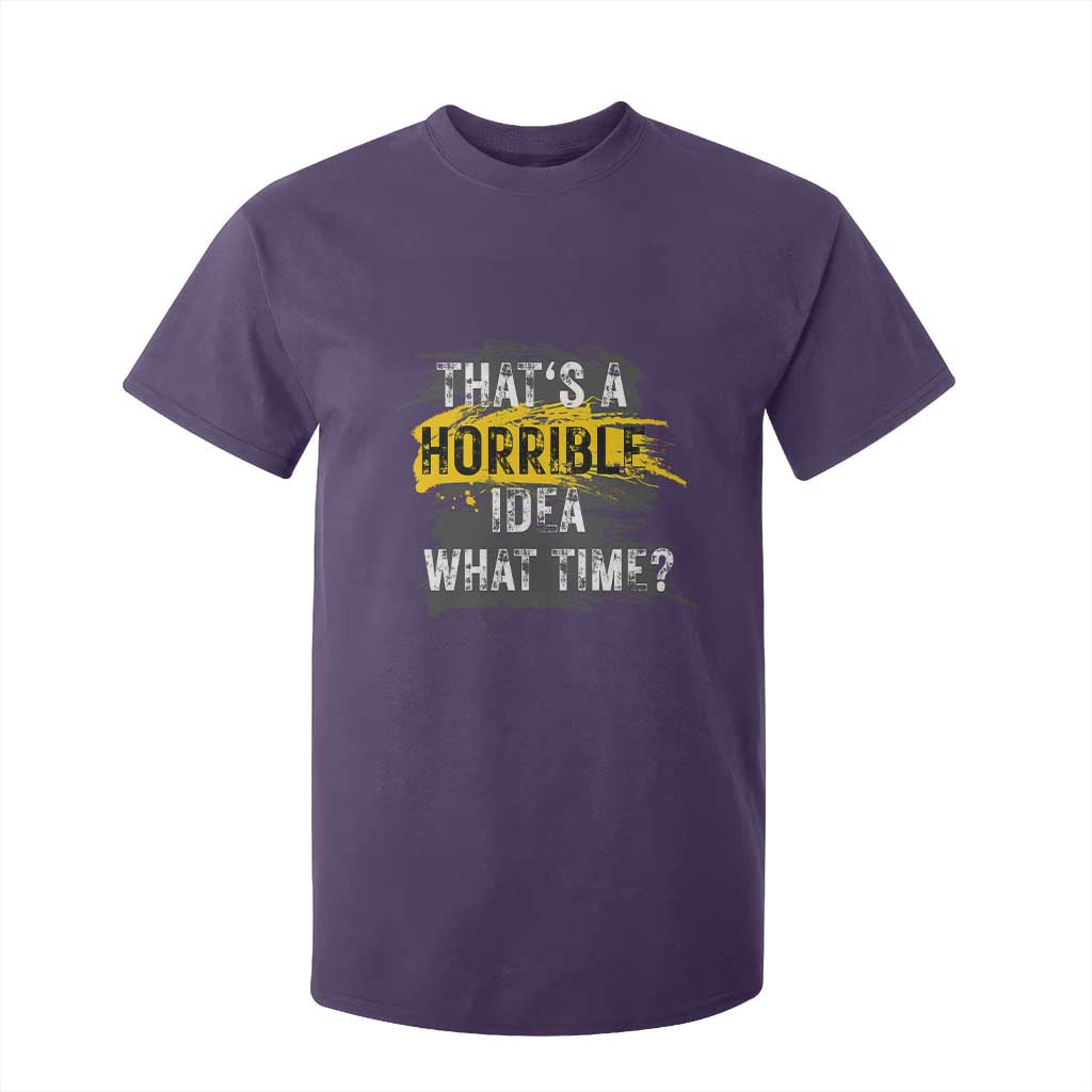 Funny Sarcastic T Shirt For Kid That's A Horrible Idea What Time TS09 Purple Print Your Wear