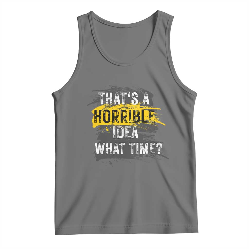 Funny Sarcastic Tank Top That's A Horrible Idea What Time TS09 Black Heather Print Your Wear