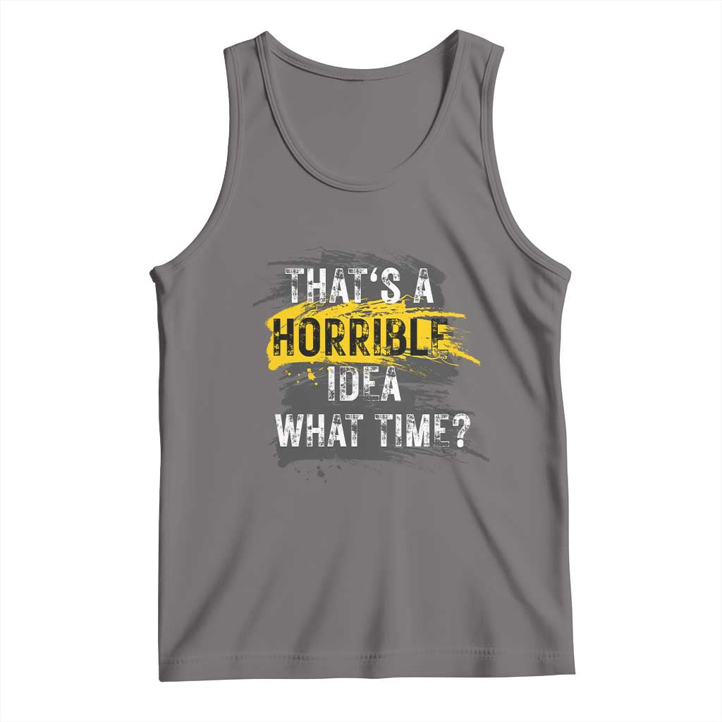 Funny Sarcastic Tank Top That's A Horrible Idea What Time TS09 Deep Heather Print Your Wear