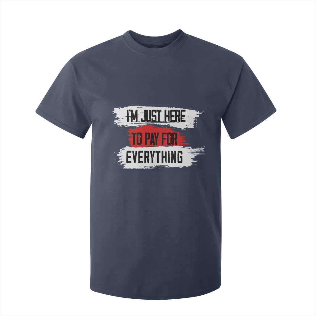 Funny I'm Just Here To Pay For Everything T Shirt For Kid TS09 Navy Print Your Wear