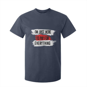 Funny I'm Just Here To Pay For Everything T Shirt For Kid TS09 Navy Print Your Wear