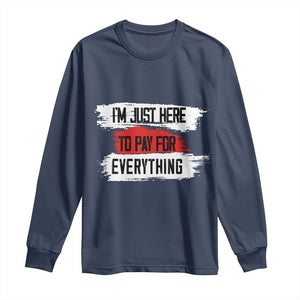 Funny I'm Just Here To Pay For Everything Long Sleeve Shirt TS09 Navy Print Your Wear