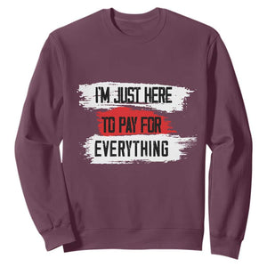 Funny I'm Just Here To Pay For Everything Sweatshirt TS09 Maroon Print Your Wear