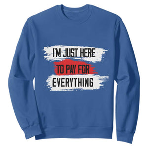 Funny I'm Just Here To Pay For Everything Sweatshirt TS09 Royal Blue Print Your Wear