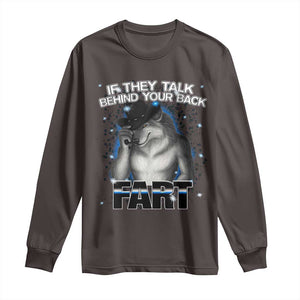 Funny Wolf Man If They Talk Behind Your Back Fart Long Sleeve Shirt TS09 Dark Chocolate Print Your Wear