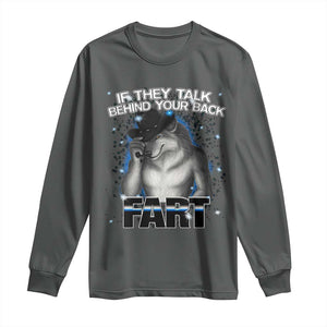 Funny Wolf Man If They Talk Behind Your Back Fart Long Sleeve Shirt TS09 Dark Heather Print Your Wear