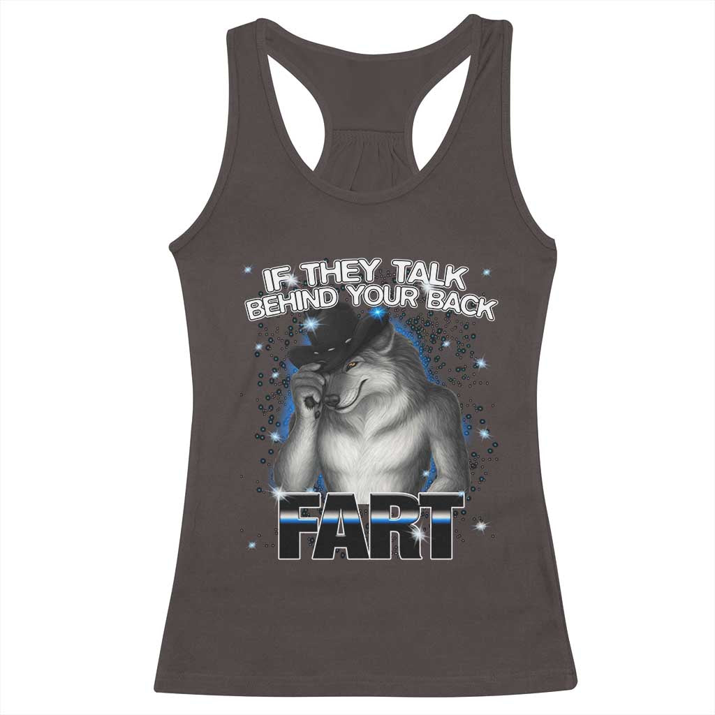 Funny Wolf Man If They Talk Behind Your Back Fart Racerback Tank Top TS09 Dark Chocolate Print Your Wear