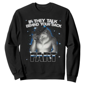 Funny Wolf Man If They Talk Behind Your Back Fart Sweatshirt TS09 Black Print Your Wear