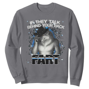Funny Wolf Man If They Talk Behind Your Back Fart Sweatshirt TS09 Charcoal Print Your Wear