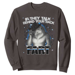 Funny Wolf Man If They Talk Behind Your Back Fart Sweatshirt TS09 Dark Chocolate Print Your Wear