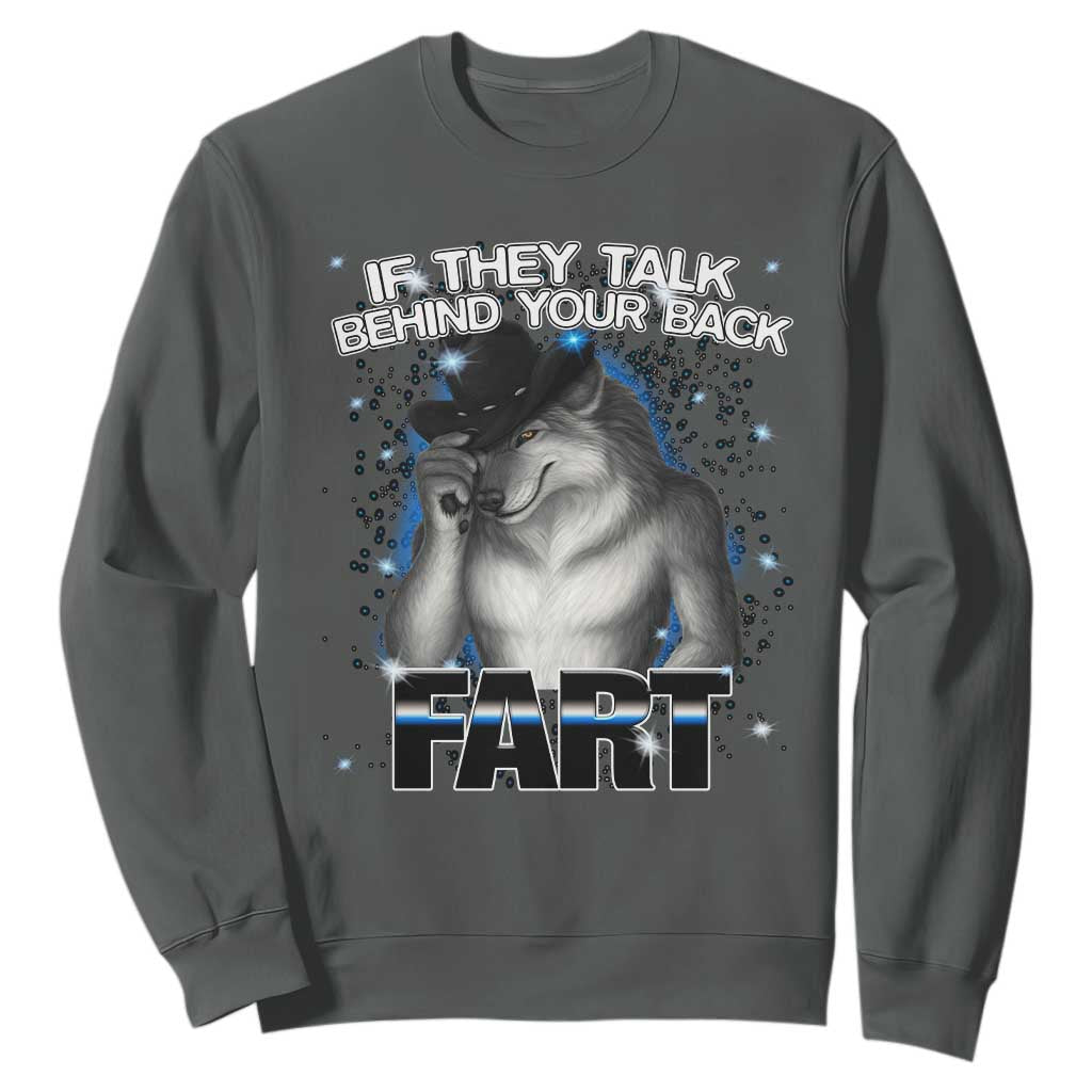Funny Wolf Man If They Talk Behind Your Back Fart Sweatshirt TS09 Dark Heather Print Your Wear
