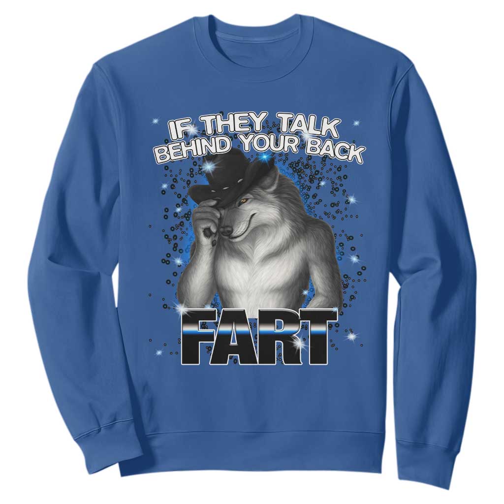 Funny Wolf Man If They Talk Behind Your Back Fart Sweatshirt TS09 Royal Blue Print Your Wear
