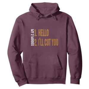 Funny My Two Moods Hoodie Hello And I'll Cut You TS09 Maroon Print Your Wear