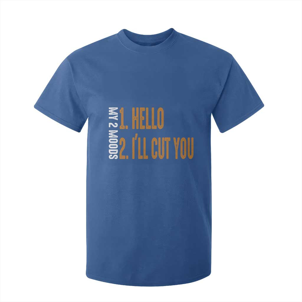 Funny My Two Moods T Shirt For Kid Hello And I'll Cut You TS09 Royal Blue Print Your Wear