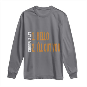 Funny My Two Moods Long Sleeve Shirt Hello And I'll Cut You TS09 Charcoal Print Your Wear