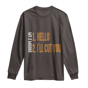 Funny My Two Moods Long Sleeve Shirt Hello And I'll Cut You TS09 Dark Chocolate Print Your Wear