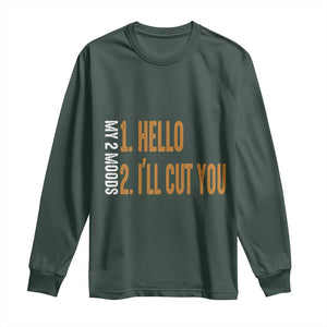 Funny My Two Moods Long Sleeve Shirt Hello And I'll Cut You TS09 Dark Forest Green Print Your Wear