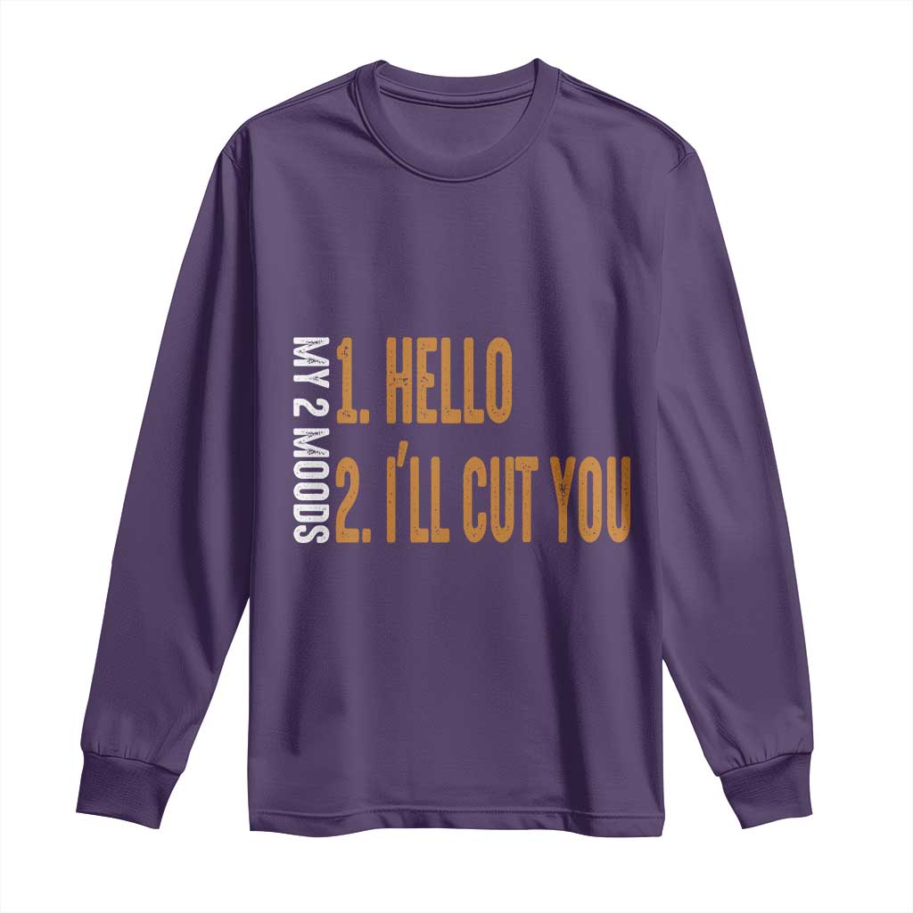 Funny My Two Moods Long Sleeve Shirt Hello And I'll Cut You TS09 Purple Print Your Wear
