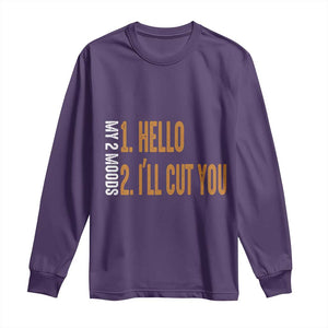 Funny My Two Moods Long Sleeve Shirt Hello And I'll Cut You TS09 Purple Print Your Wear