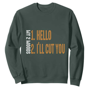 Funny My Two Moods Sweatshirt Hello And I'll Cut You TS09 Dark Forest Green Print Your Wear