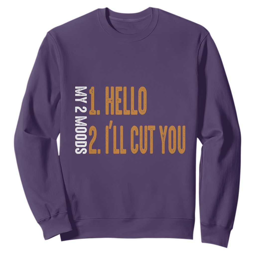 Funny My Two Moods Sweatshirt Hello And I'll Cut You TS09 Purple Print Your Wear