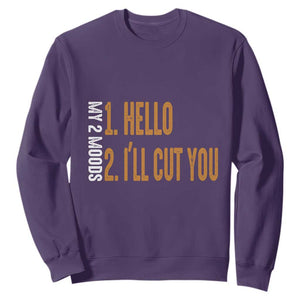 Funny My Two Moods Sweatshirt Hello And I'll Cut You TS09 Purple Print Your Wear