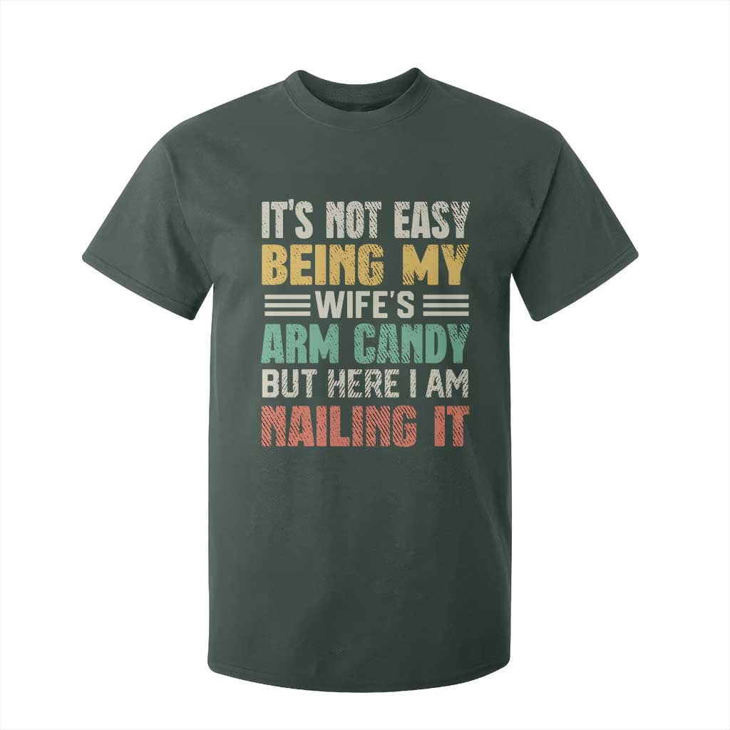 Funny Husband T Shirt For Kid It's Not Easy Being My Wife's Arm Candy TS09 Dark Forest Green Print Your Wear