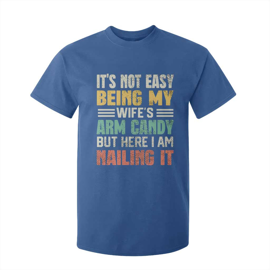 Funny Husband T Shirt For Kid It's Not Easy Being My Wife's Arm Candy TS09 Royal Blue Print Your Wear