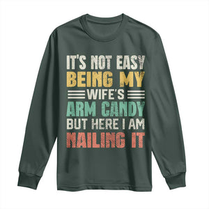 Funny Husband Long Sleeve Shirt It's Not Easy Being My Wife's Arm Candy TS09 Dark Forest Green Print Your Wear