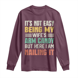 Funny Husband Long Sleeve Shirt It's Not Easy Being My Wife's Arm Candy TS09 Maroon Print Your Wear